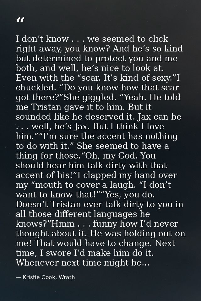 I don’t know . . . we seemed to click right away, you know? And he’s so kind but determined to protect you and me both,  — Kristie Cook, Wrath