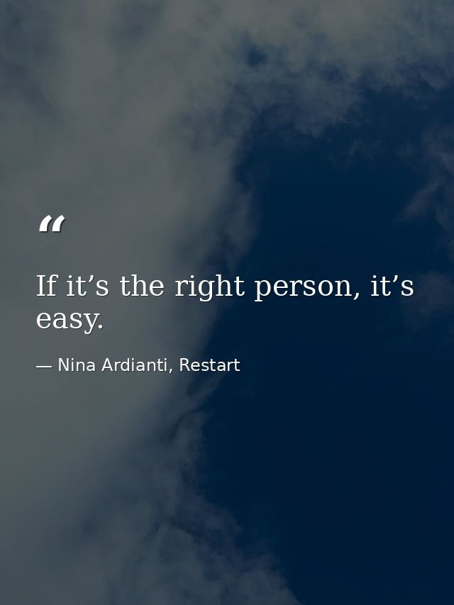If it’s the right person, it’s easy. — Nina Ardianti, Restart