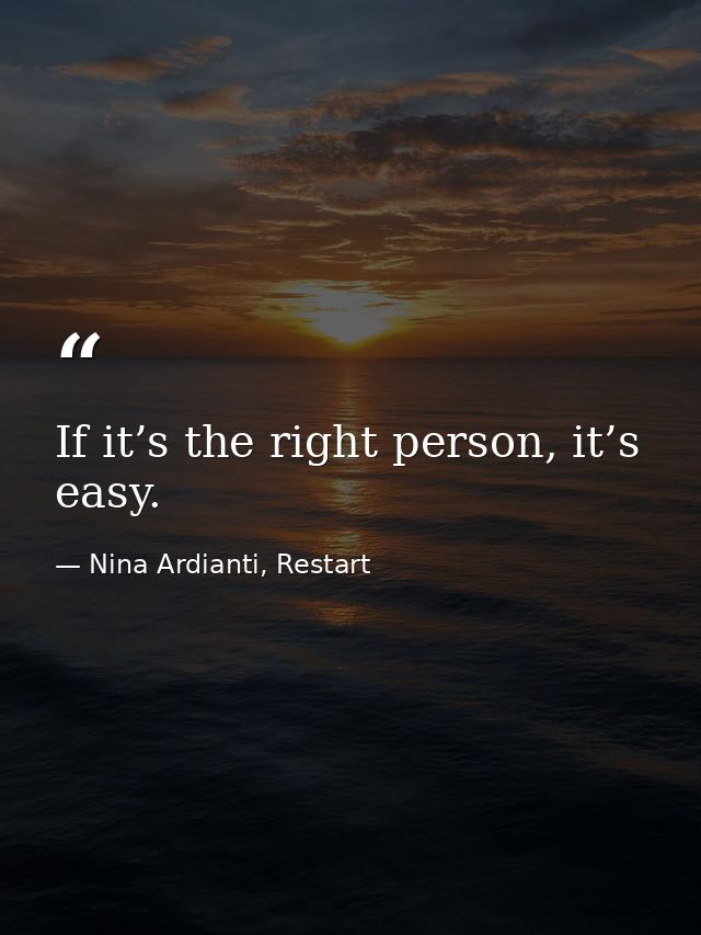 If it’s the right person, it’s easy. — Nina Ardianti, Restart