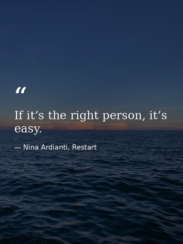 If it’s the right person, it’s easy. — Nina Ardianti, Restart