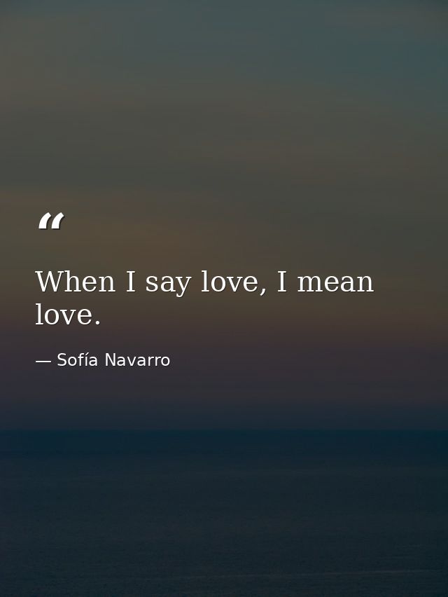 When I say love, I mean love. — Sofía Navarro
