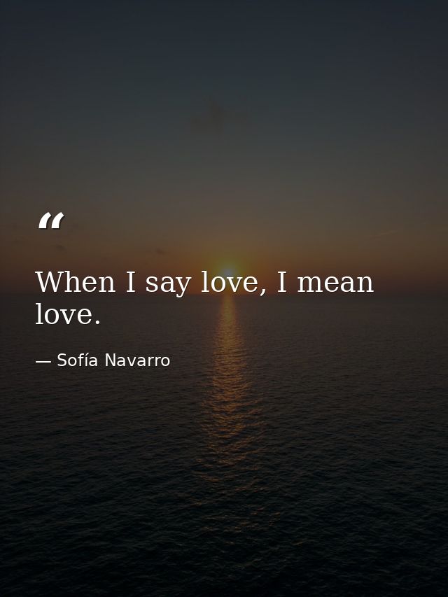 When I say love, I mean love. — Sofía Navarro