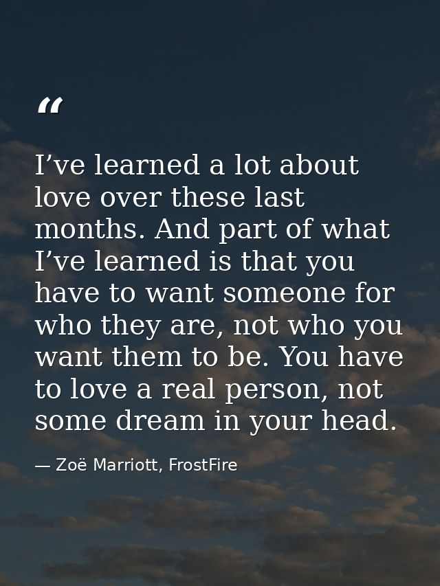 I’ve learned a lot about love over these last months. And part of what I’ve learned is that you have to want someone for — Zoë Marriott, FrostFire