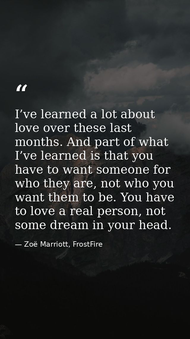 I’ve learned a lot about love over these last months. And part of what I’ve learned is that you have to want someone for — Zoë Marriott, FrostFire