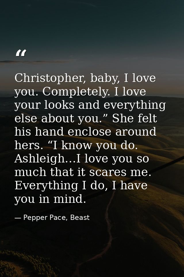 Christopher, baby, I love you. Completely. I love your looks and everything else about you.” She felt his hand enclose a — Pepper Pace, Beast