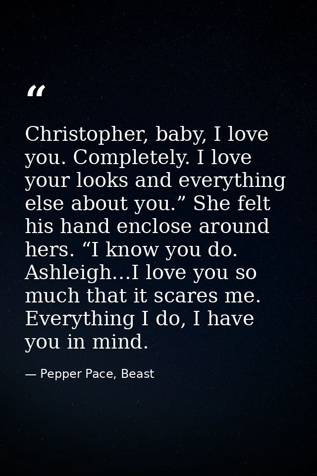 Christopher, baby, I love you. Completely. I love your looks and everything else about you.” She felt his hand enclose a — Pepper Pace, Beast
