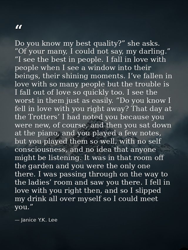 Do you know my best quality?” she asks. ”Of your many, I could not say, my darling.” ”I see the best in people. I fall i — Janice Y.K. Lee