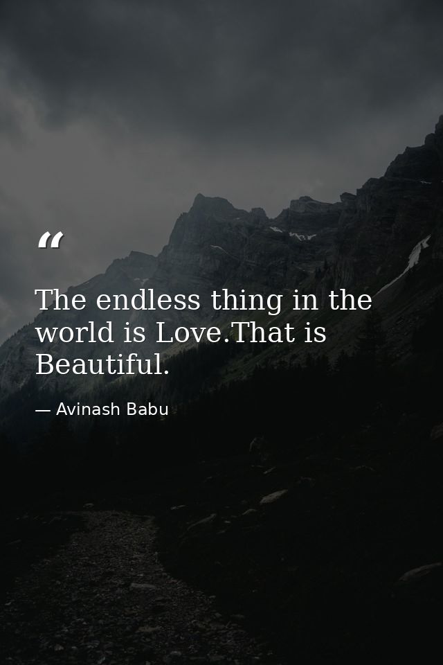 The endless thing in the world is Love.That is Beautiful. — Avinash Babu
