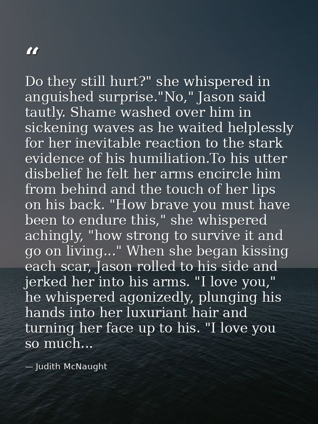Do they still hurt?" she whispered in anguished surprise."No," Jason said tautly. Shame washed over him in sickening wav — Judith McNaught