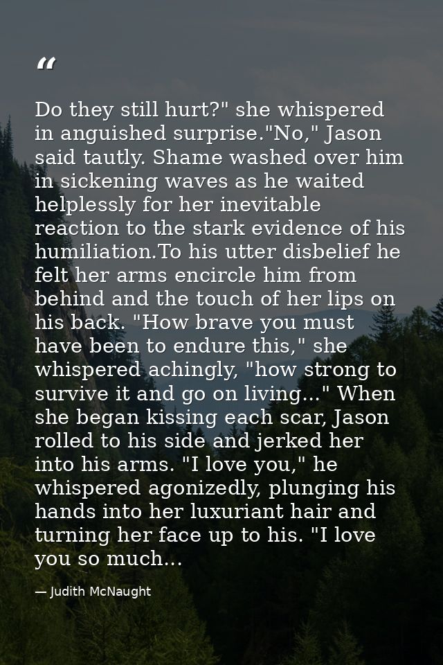 Do they still hurt?" she whispered in anguished surprise."No," Jason said tautly. Shame washed over him in sickening wav — Judith McNaught
