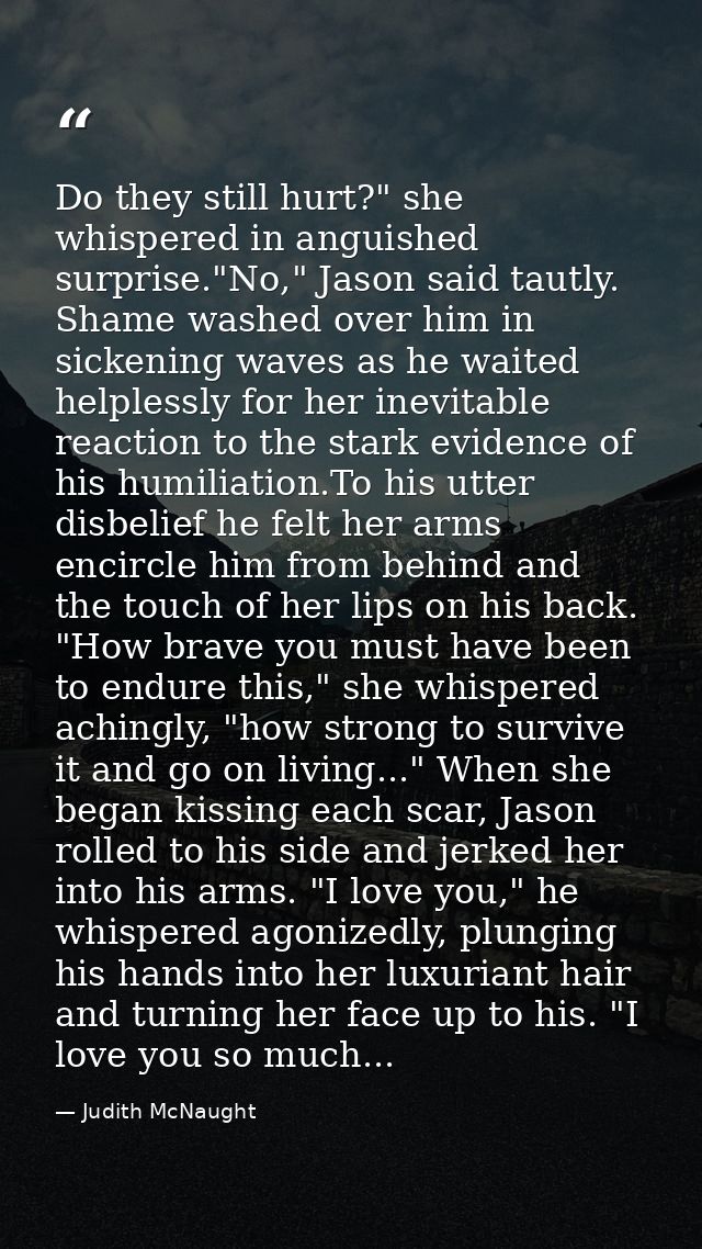 Do they still hurt?" she whispered in anguished surprise."No," Jason said tautly. Shame washed over him in sickening wav — Judith McNaught