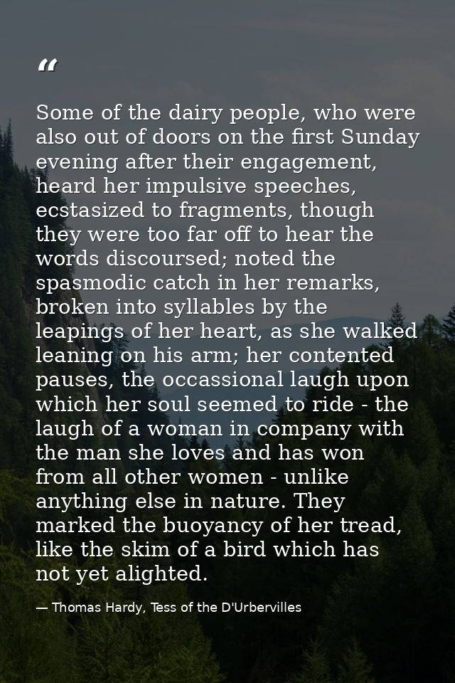 Some of the dairy people, who were also out of doors on the first Sunday evening after their engagement, heard her impul — Thomas Hardy, Tess of the D'Urbervilles