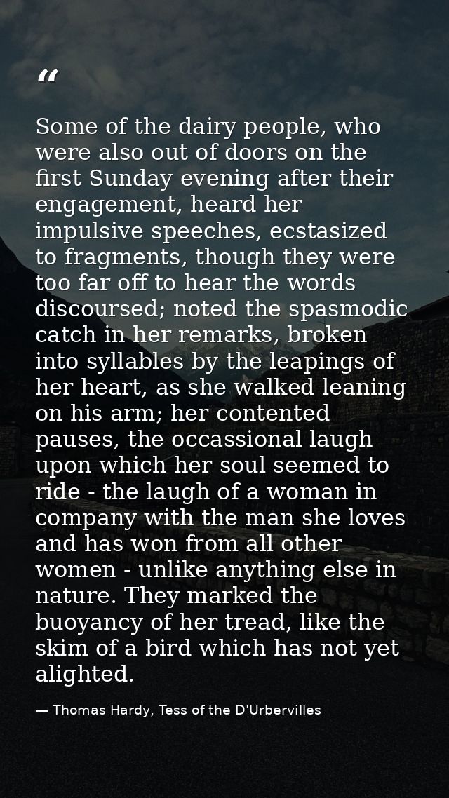 Some of the dairy people, who were also out of doors on the first Sunday evening after their engagement, heard her impul — Thomas Hardy, Tess of the D'Urbervilles