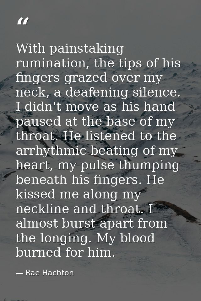 With painstaking rumination, the tips of his fingers grazed over my neck, a deafening silence. I didn't move as his hand — Rae Hachton