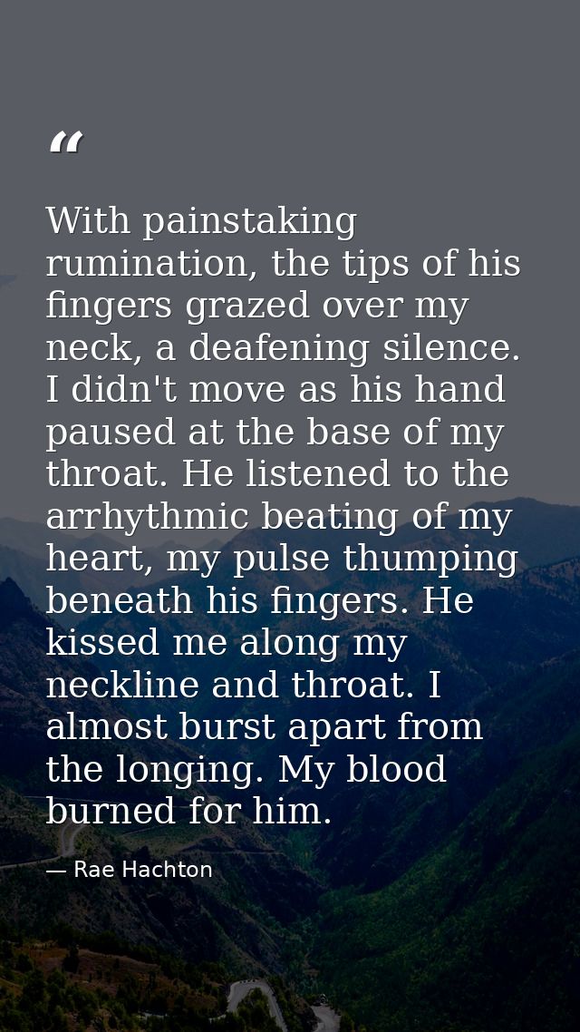 With painstaking rumination, the tips of his fingers grazed over my neck, a deafening silence. I didn't move as his hand — Rae Hachton