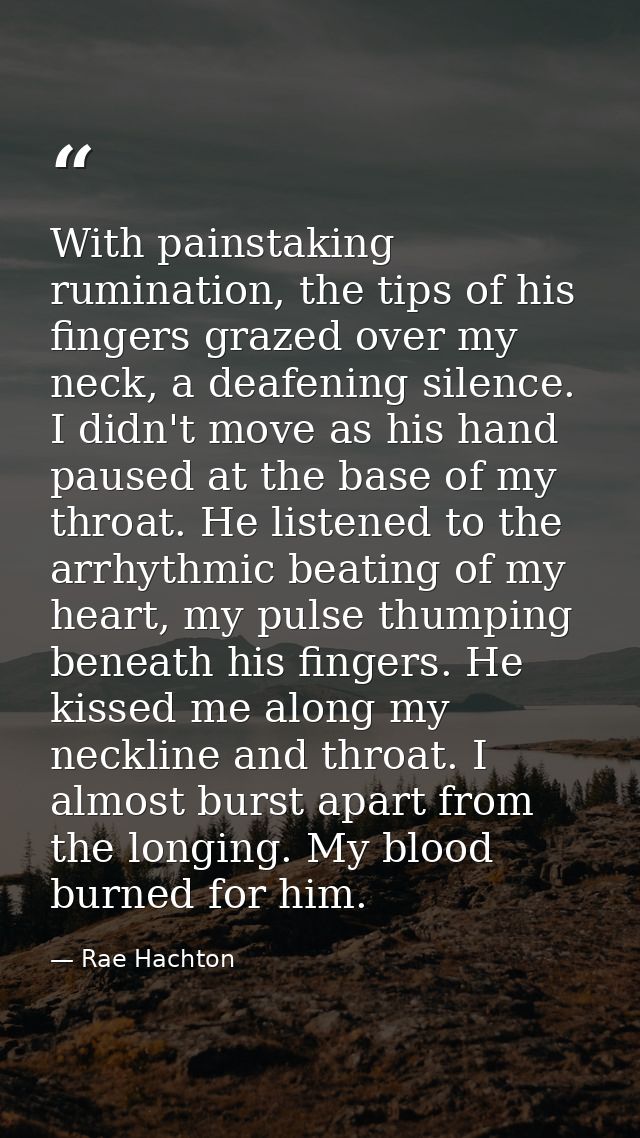 With painstaking rumination, the tips of his fingers grazed over my neck, a deafening silence. I didn't move as his hand — Rae Hachton