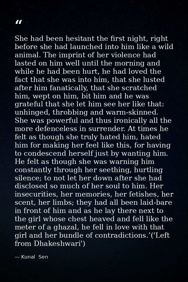 She had been hesitant the first night, right before she had launched into him like a wild animal. The imprint of her vio — Kunal  Sen