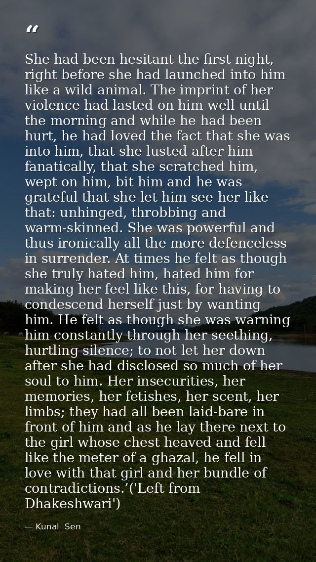 She had been hesitant the first night, right before she had launched into him like a wild animal. The imprint of her vio — Kunal  Sen