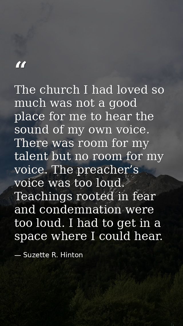 The church I had loved so much was not a good place for me to hear the sound of my own voice. There was room for my tale — Suzette R. Hinton