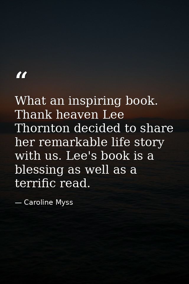 What an inspiring book. Thank heaven Lee Thornton decided to share her remarkable life story with us. Lee's book is a bl — Caroline Myss