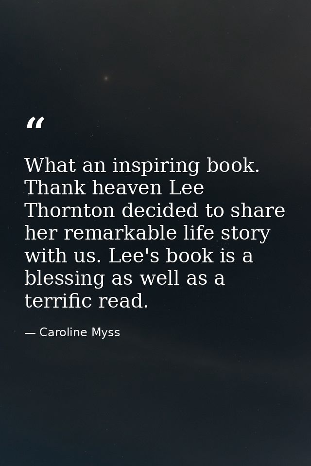 What an inspiring book. Thank heaven Lee Thornton decided to share her remarkable life story with us. Lee's book is a bl — Caroline Myss