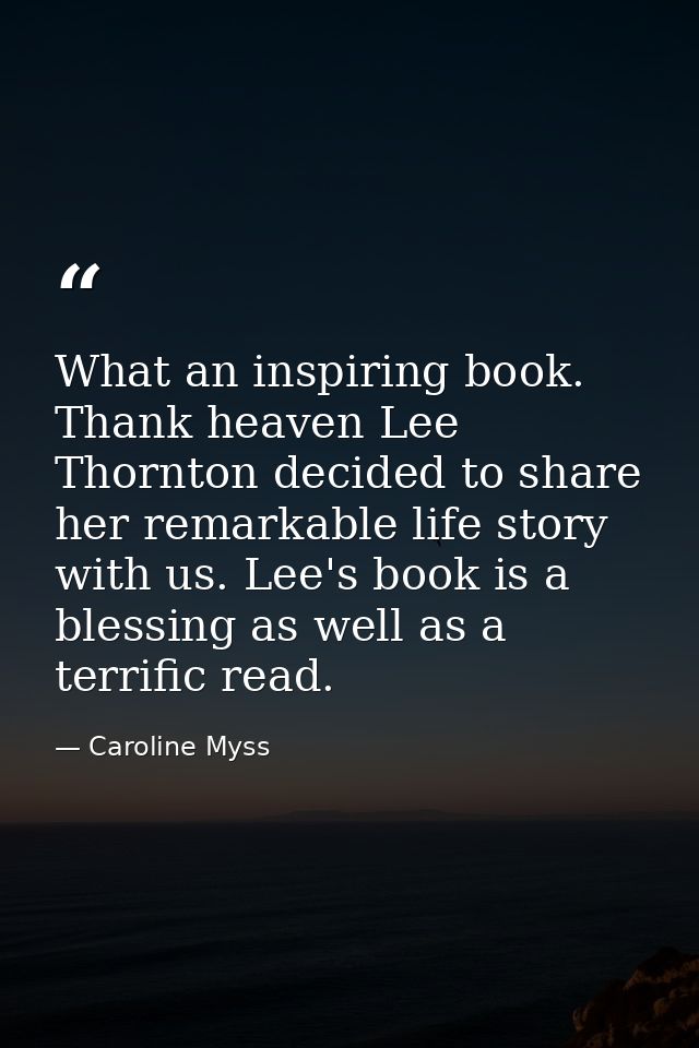 What an inspiring book. Thank heaven Lee Thornton decided to share her remarkable life story with us. Lee's book is a bl — Caroline Myss