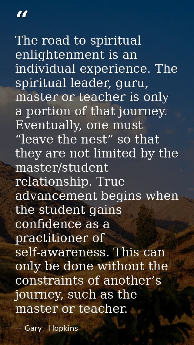 The road to spiritual enlightenment is an individual experience. The spiritual leader, guru, master or teacher is only a — Gary   Hopkins