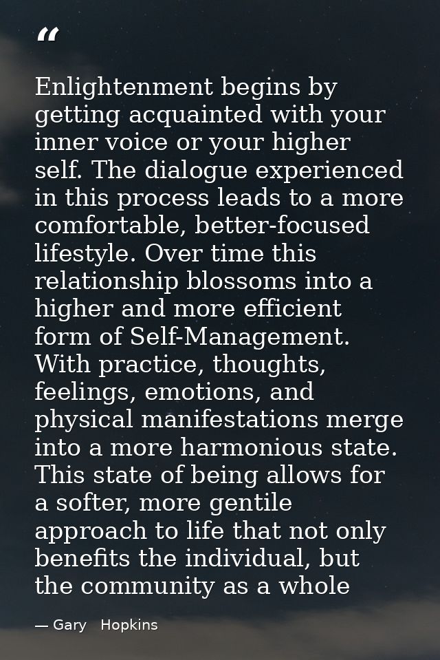 Enlightenment begins by getting acquainted with your inner voice or your higher self. The dialogue experienced in this p — Gary   Hopkins
