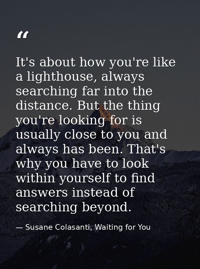 It's about how you're like a lighthouse, always searching far into the distance. But the thing you're looking for is usu — Susane Colasanti, Waiting for You