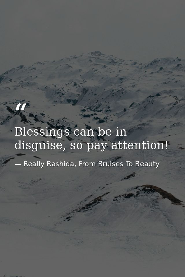 Blessings can be in disguise, so pay attention! — Really Rashida, From Bruises To Beauty