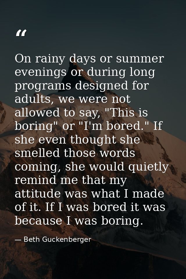 On rainy days or summer evenings or during long programs designed for adults, we were not allowed to say, "This is borin — Beth Guckenberger