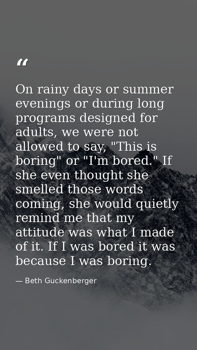 On rainy days or summer evenings or during long programs designed for adults, we were not allowed to say, "This is borin — Beth Guckenberger