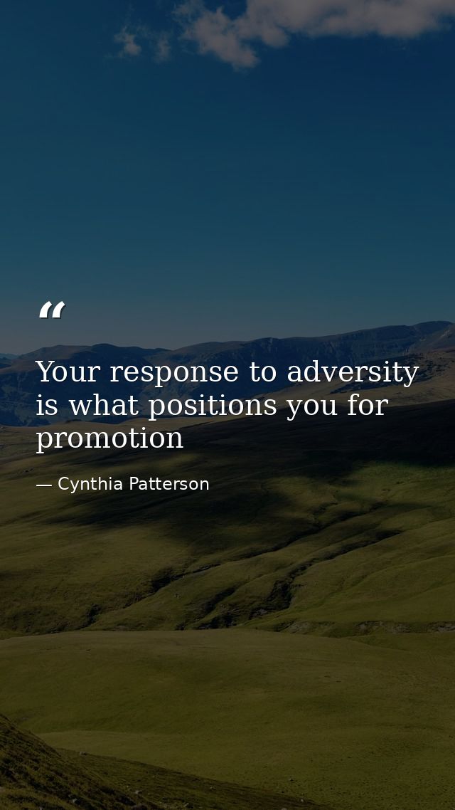 Your response to adversity is what positions you for promotion — Cynthia Patterson