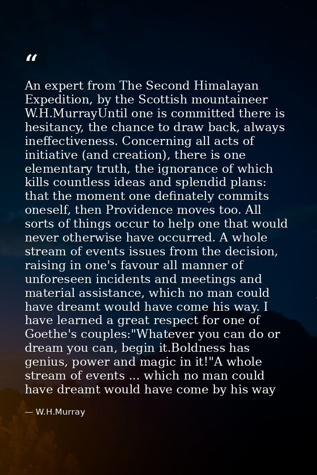 An expert from The Second Himalayan Expedition, by the Scottish mountaineer W.H.MurrayUntil one is committed there is he — W.H.Murray