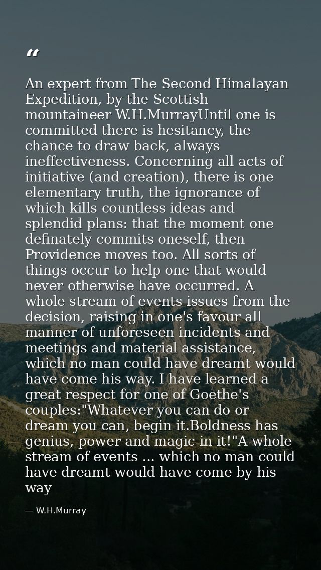 An expert from The Second Himalayan Expedition, by the Scottish mountaineer W.H.MurrayUntil one is committed there is he — W.H.Murray