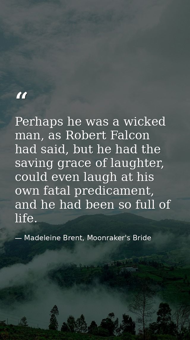 Perhaps he was a wicked man, as Robert Falcon had said, but he had the saving grace of laughter, could even laugh at his — Madeleine Brent, Moonraker's Bride
