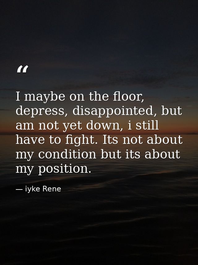 I maybe on the floor, depress, disappointed, but am not yet down, i still have to fight. Its not about my condition but  — iyke Rene