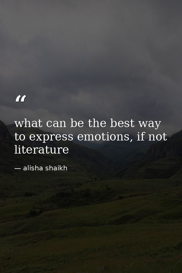 what can be the best way to express emotions, if not literature — alisha shaikh