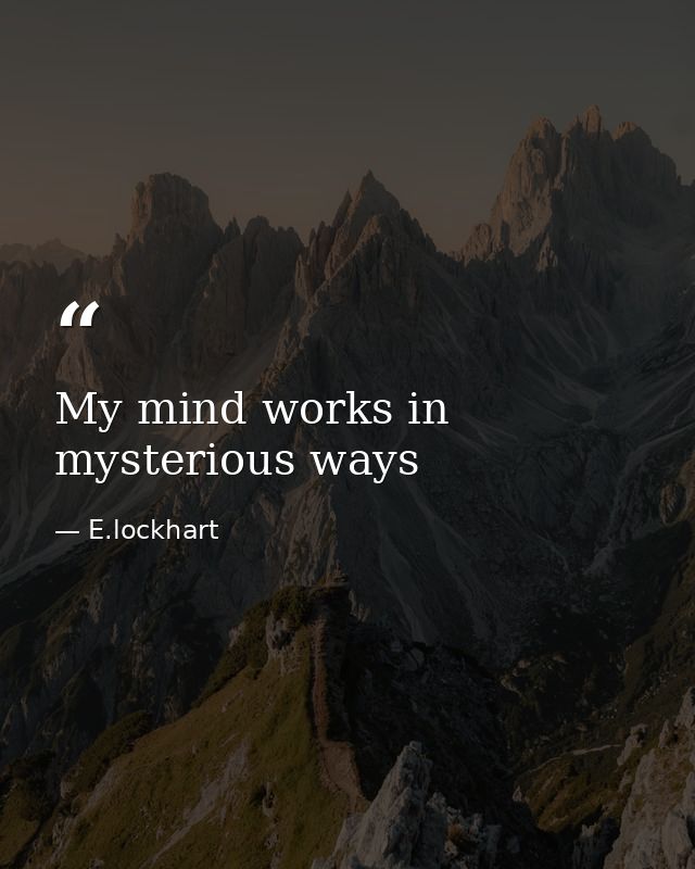 My mind works in mysterious ways — E.lockhart