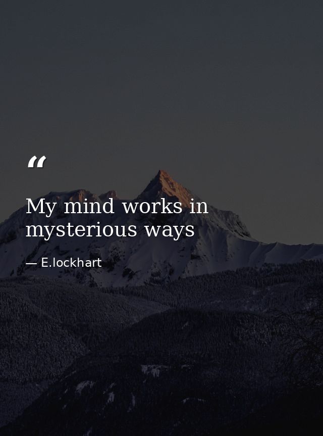 My mind works in mysterious ways — E.lockhart