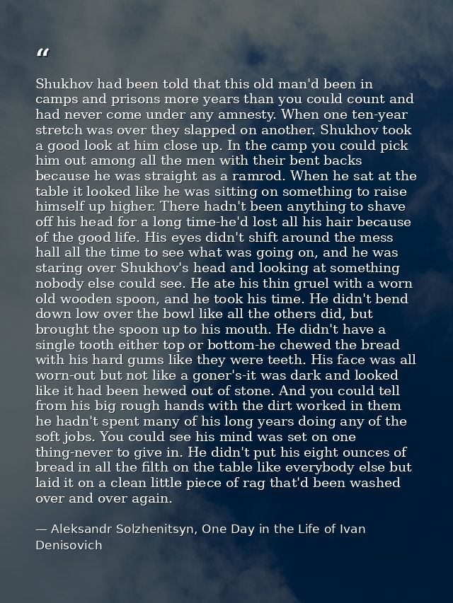 Shukhov had been told that this old man'd been in camps and prisons more years than you could count and had never come u — Aleksandr Solzhenitsyn, One Day in the Life of Ivan Denisovich