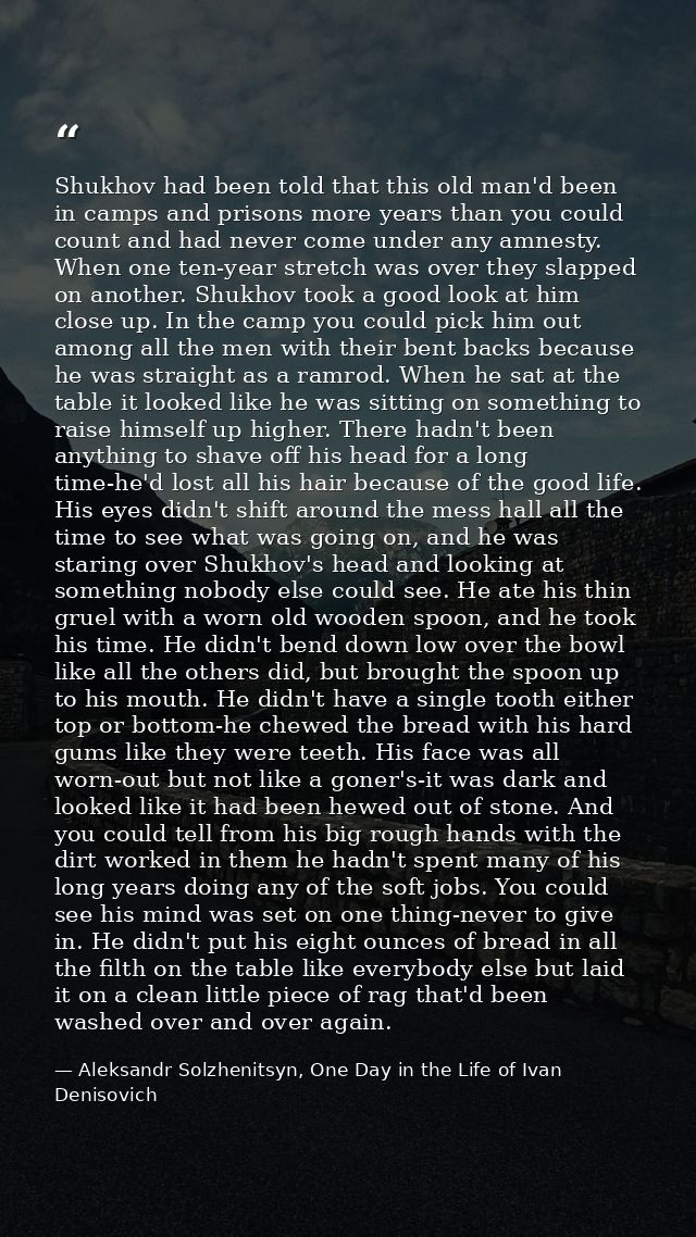 Shukhov had been told that this old man'd been in camps and prisons more years than you could count and had never come u — Aleksandr Solzhenitsyn, One Day in the Life of Ivan Denisovich