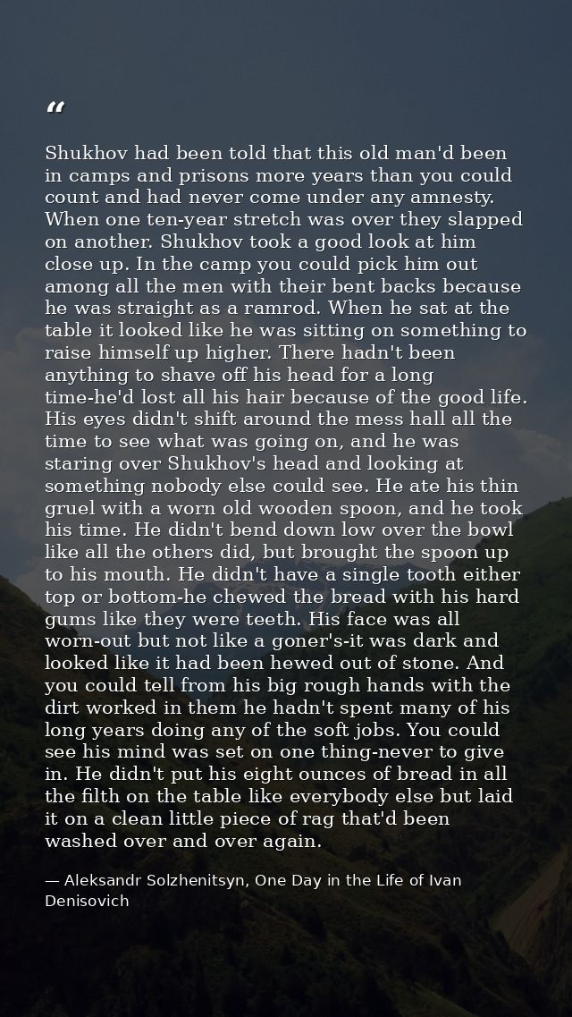 Shukhov had been told that this old man'd been in camps and prisons more years than you could count and had never come u — Aleksandr Solzhenitsyn, One Day in the Life of Ivan Denisovich
