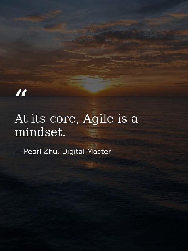 At its core, Agile is a mindset. — Pearl Zhu, Digital Master