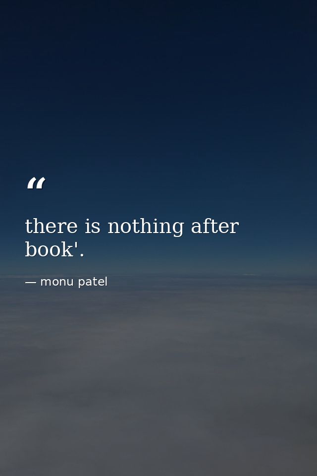 there is nothing after book'. — monu patel