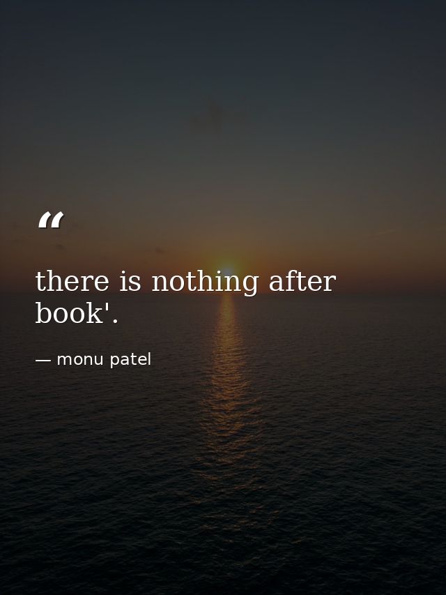there is nothing after book'. — monu patel