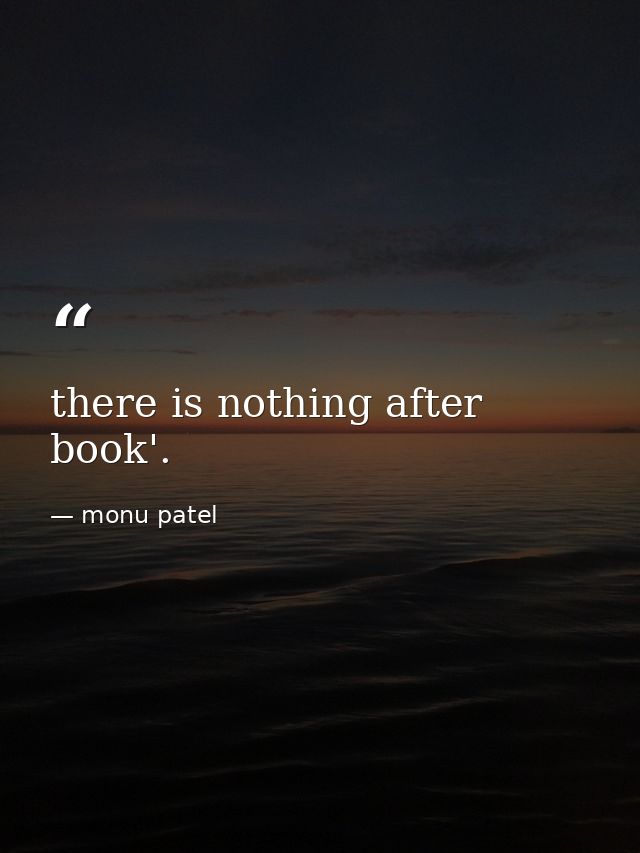 there is nothing after book'. — monu patel