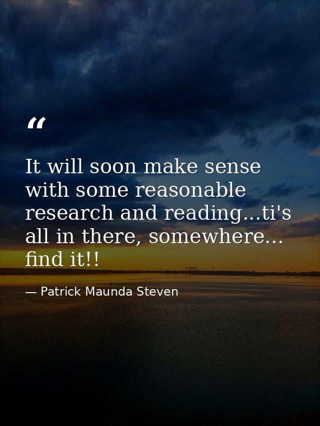 It will soon make sense with some reasonable research and reading...ti's all in there, somewhere... find it!! — Patrick Maunda Steven