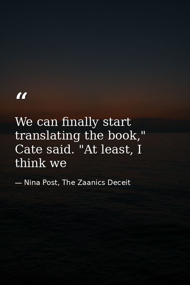 We can finally start translating the book," Cate said. "At least, I think we — Nina Post, The Zaanics Deceit