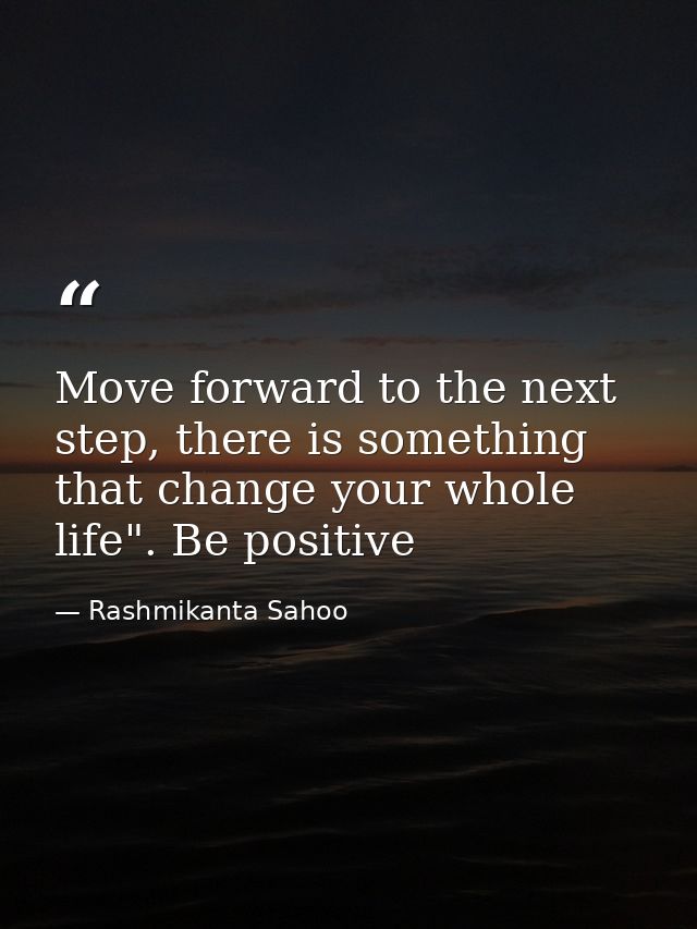 Move forward to the next step, there is something that change your whole life". Be positive — Rashmikanta Sahoo